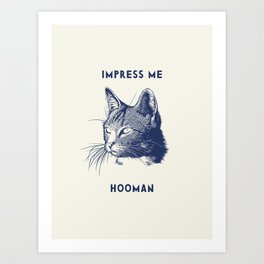 Impress Me Hooman - Vintage Cat Illustration, Funny Quote Art Print