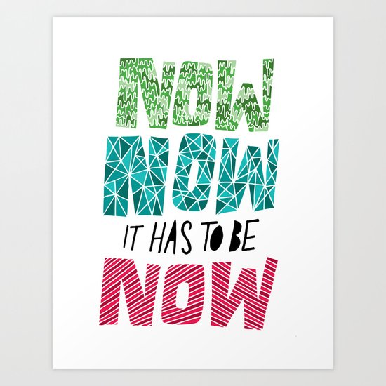 Now, Now, Now! Art Print