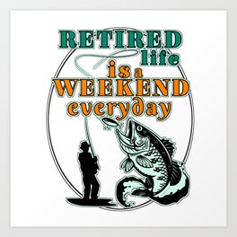 Retired life is a weekend Art Print