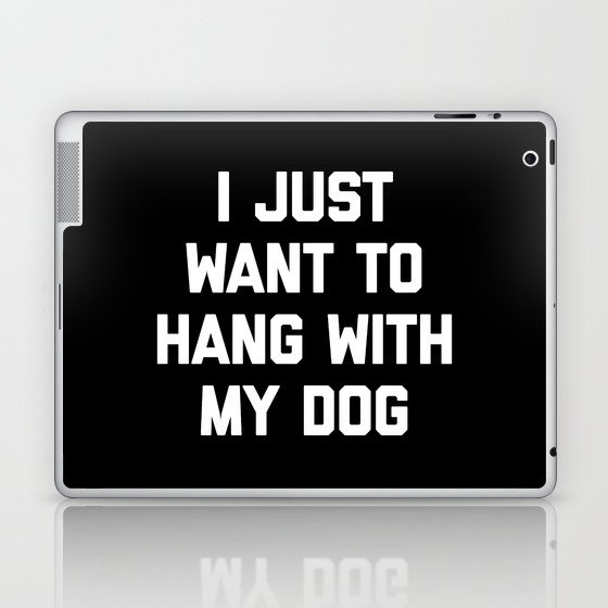 Hang With My Dog Funny Quote Laptop & iPad Skin