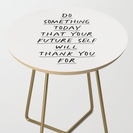 Do Something Today That Your Future Self Will Thank You For Side Table
