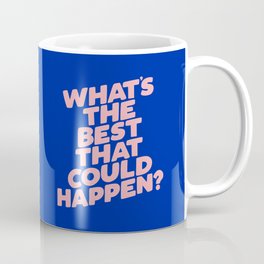 Whats The Best That Could Happen Mug