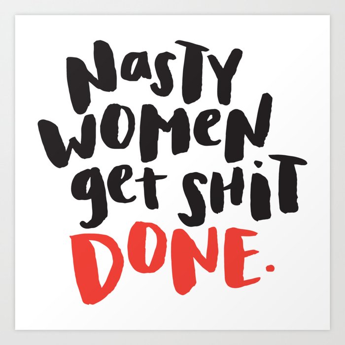 Nasty Women Get Shit Done Art Print