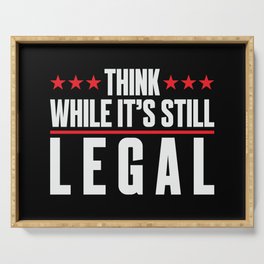 Think While It's Still Legal Serving Tray