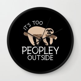 It's Too Peopley Outside Sloth Wall Clock