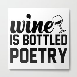 Wine Is Bottled Poetry Metal Print