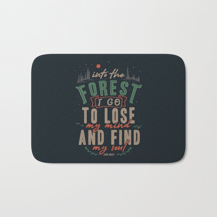 And into the forest I go, to lose my mind and find my soul. Bath Mat