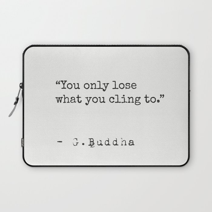 You only lose what you cling to. Laptop Sleeve
