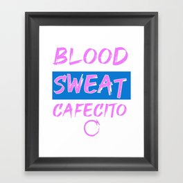 Blood Sweat Cafecito Framed Art Print