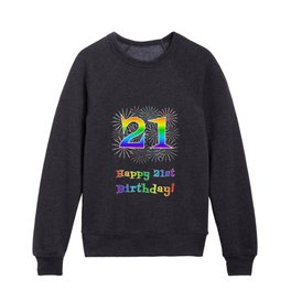 [ Thumbnail: 21st Birthday - Fun Rainbow Spectrum Gradient Pattern Text, Bursting Fireworks Inspired Background Kids Crewneck ]
