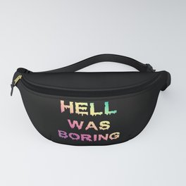 Hell was boring Fanny Pack