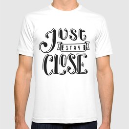 Just stay close T-shirt