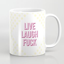 Live laugh fuck Coffee Mug