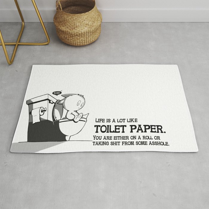 Life is a lot like toilet paper... Rug