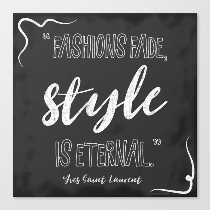 Fashions fade, style is eternal. Canvas Print