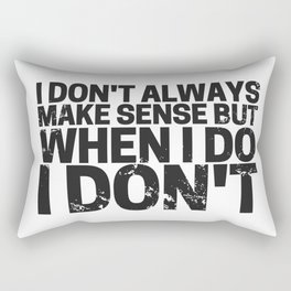 I Don’t Always Make Sense! Rectangular Pillow