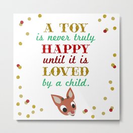 A toy is never truly happy, until it is loved by a child Metal Print | Graphic Design, Typography, Digital 