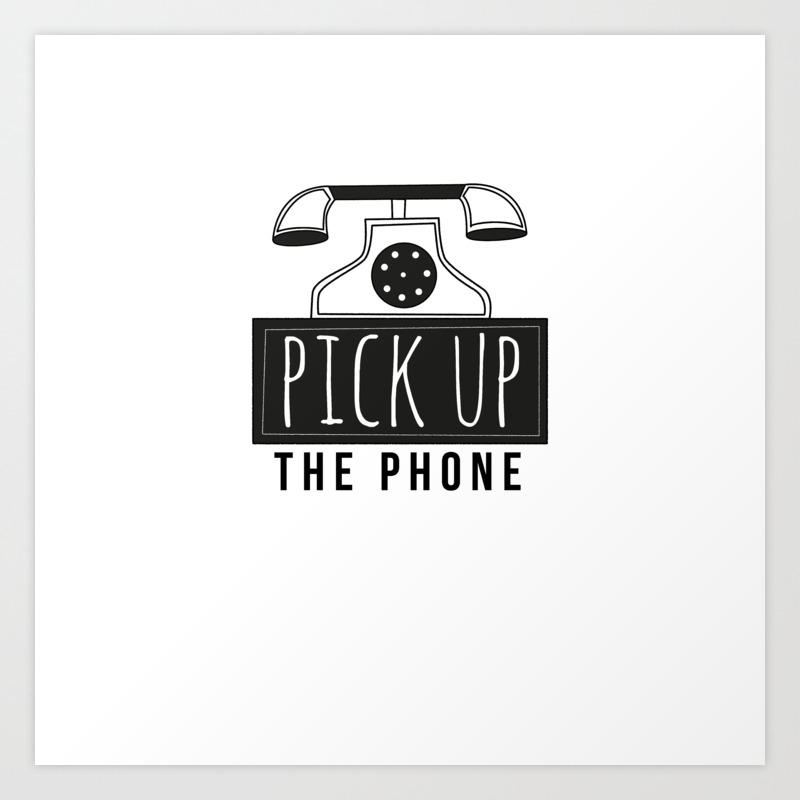 Pick Up The Phone Art Saying Quotes Art Print By Carlitov Society6