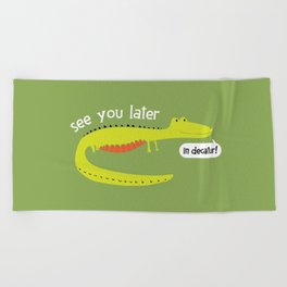See You Later in Decatur Beach Towel