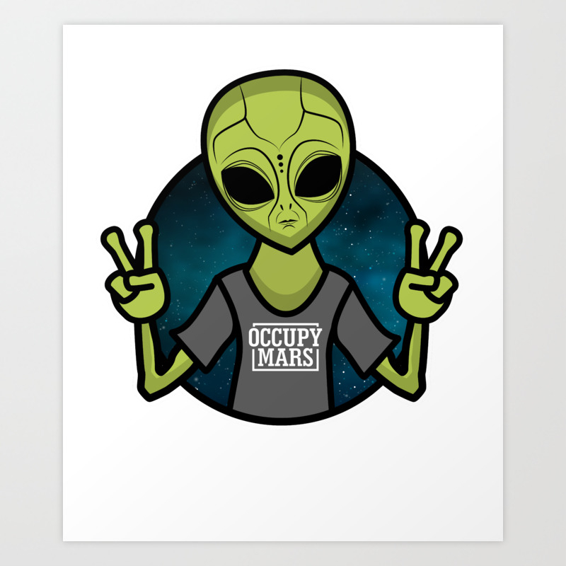 Occupy Mars Design Funny Alien Space Design Gift Art Print By Nik007 Society6