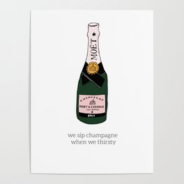we sip champagne when we thirsty Poster