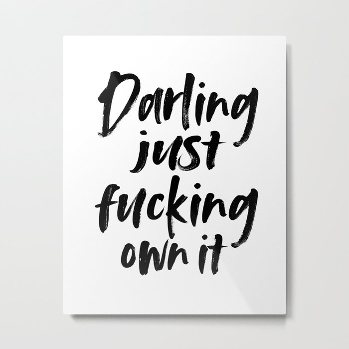 DARLING I LOVE YOU, Love Gift,Gift For Her,Darling Just Fucking Own It,Women Gift,Girls Room Decor Metal Print