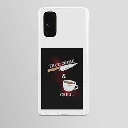 true crime and chill Android Case