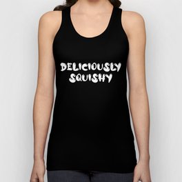 Deliciously Squishy (white letters) Unisex Tank Top