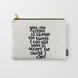 Give Me Coffee to Change the Things I Can and Wine to Accept the Things I Can't Carry-All Pouch