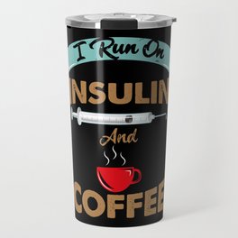 I Run On Insulin & Coffee Gift I Hypoglycemic Agent Travel Mug