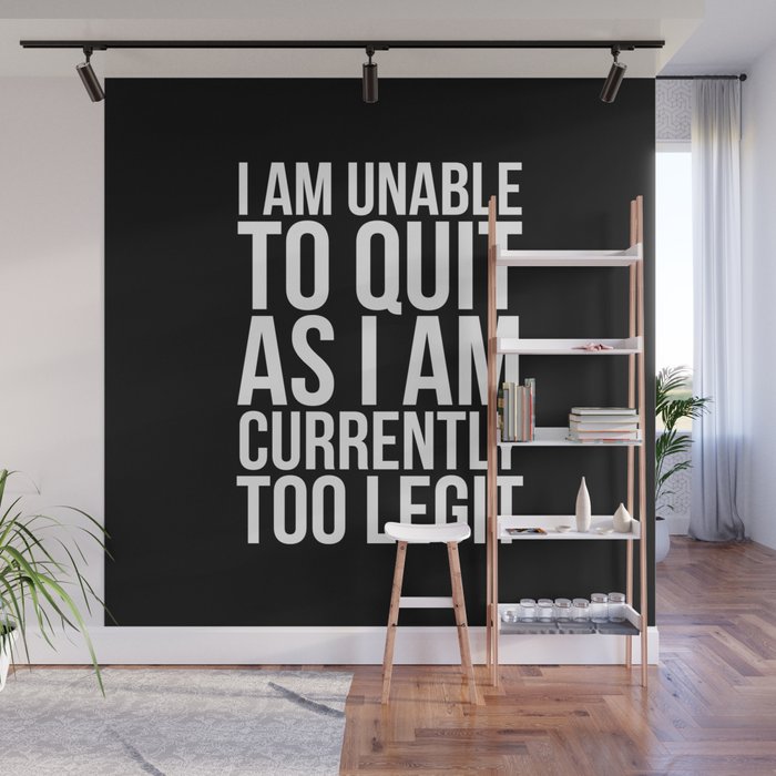 Unable To Quit Too Legit (Black & White) Wall Mural