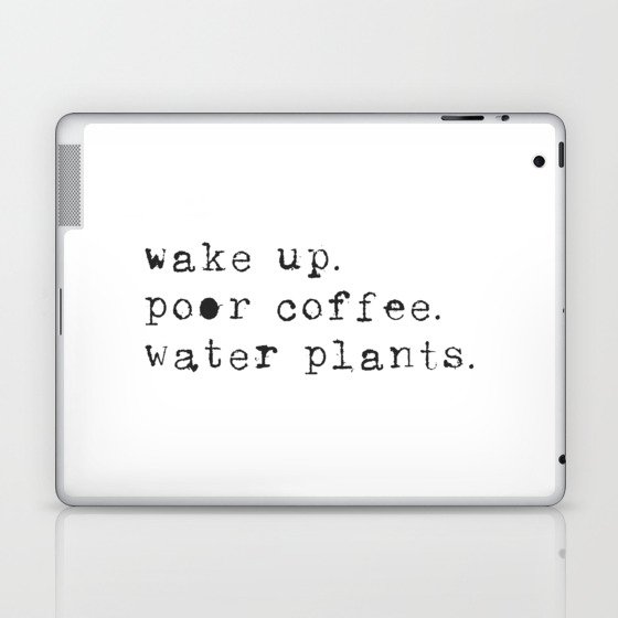 Wake Up Poor Coffee Water Plants Laptop & iPad Skin