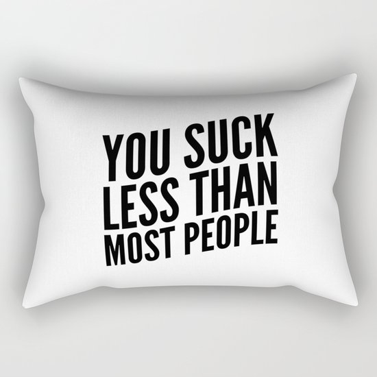 You Suck Less Than Most People Rectangular Pillow