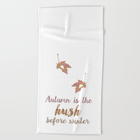 Autum is the hush before winter- Glitter Typography on white background Beach Towel