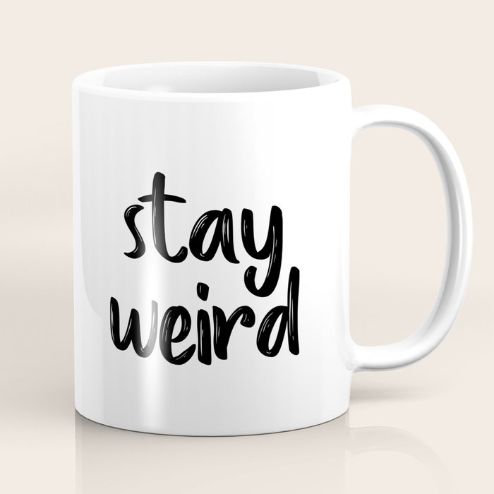 Stay Weird Typographic Print Quote Prints Inspirational Quote Modern Art Motivational Quote Coffee Mug By Artbynikola Society6