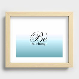 Be The Change Recessed Framed Print