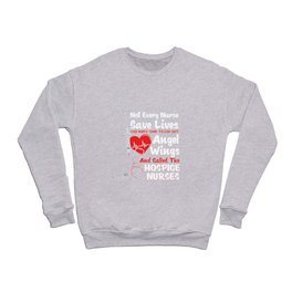 Not Every Nurse Save Lives God Make Some To Give Out Angel Crewneck Sweatshirt