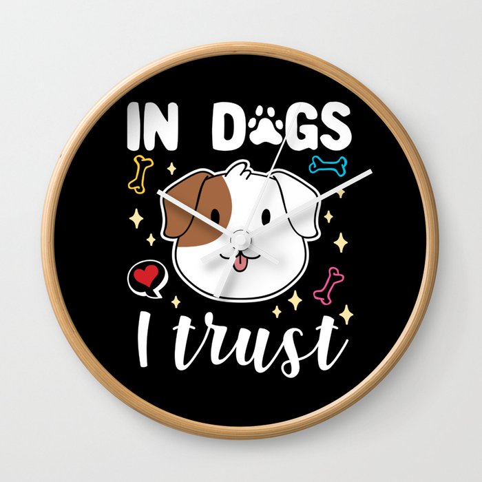 In Dogs I Trust Wall Clock