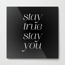 Stay True Stay You Metal Print | Positiveaffirmation, Graphicdesign, Inspirational, Saying, Black And White, Selflove, Feelgood, Staytrue, Happyreminder, Yourself 
