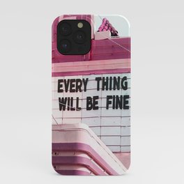 Every Thing Will Be Fine iPhone Case