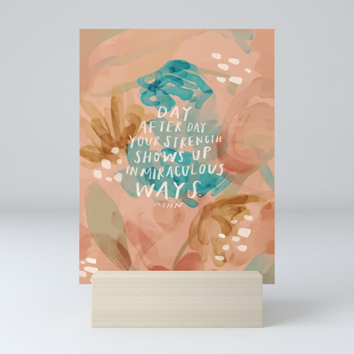 "Day After Day Your Strength Shows Up In Miraculous Ways." Mini Art Print