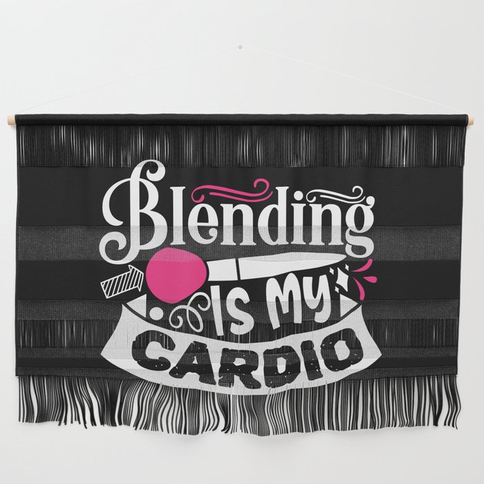 Blending Is My Cardio Funny Beauty Slogan Wall Hanging