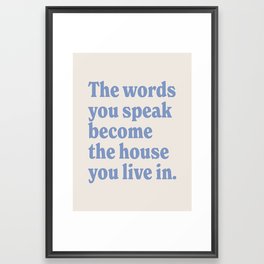 the words you speak become the house you live in. Framed Art Print