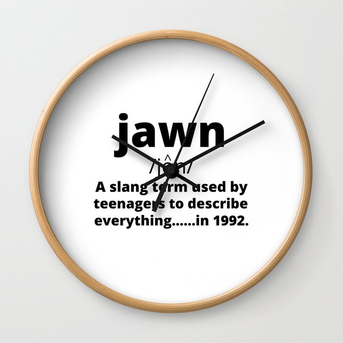 Jawn Slang Term From 1990's Resurrected In 2021 Wall Clock