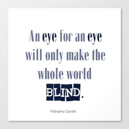 An Eye for An Eye - Gandhi Quote Canvas Print