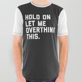 Hold On, Overthink This Funny Quote All Over Graphic Tee