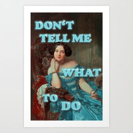 Don't Tell Me What To Do Art Print