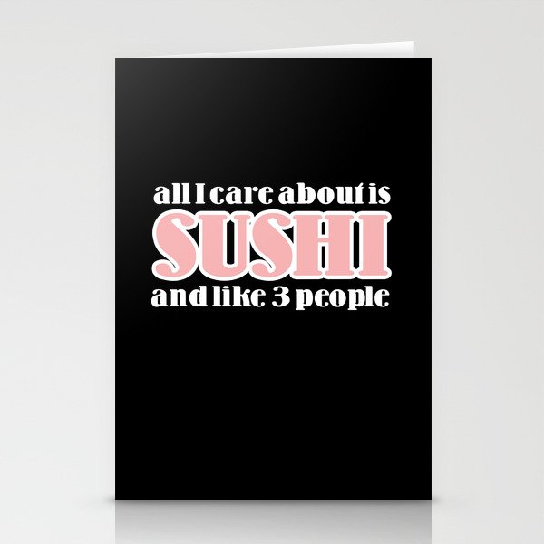 all I care about is sushi Stationery Cards