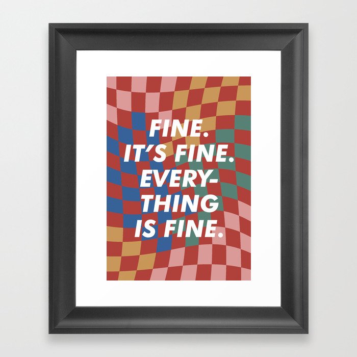 It's Fine. I'm Fine. Framed Art Print