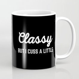Classy But I Cuss A Little Funny Offensive Quote Coffee Mug